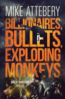 Billionaires, Bullets, Exploding Monkeys 0615591434 Book Cover