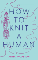 How to Knit a Human: A memoir 176117004X Book Cover