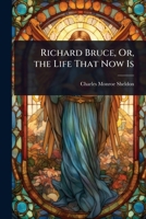 Richard Bruce: Or The Life That Now Is 1023676990 Book Cover