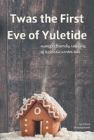 Twas the First Eve of Yuletide: A Pagan Friendly Retelling of a Classic Winter Tale B0BXNJ5FC8 Book Cover