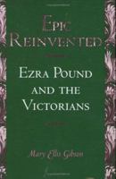 Epic Reinvented: Ezra Pound and the Victorians 0801431336 Book Cover