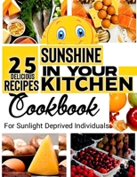 SUNSHINE IN YOUR KITCHEN: 25 DELICIOUS RECIPES RICH IN VITAMIN D: FOR SUNLIGHT DEPRIVED INDIVIDUALS B0C1DL7FSN Book Cover