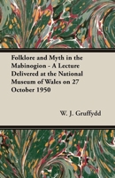 Folklore and Myth in the Mabinogion - A Lecture Delivered at the National Museum of Wales on 27 October 1950 1473303540 Book Cover