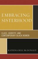 Embracing Sisterhood: Class, Identity, and Contemporary Black Women 074254575X Book Cover