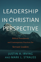 Leadership in Christian Perspective: Biblical Foundations and Contemporary Practices for Servant Leaders 1540960331 Book Cover
