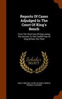 Reports of Cases Adjudged in the Court of King's Bench from the Third Year of King James the Second, to the Twelfth Year of King William the Third 1346037795 Book Cover