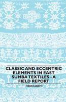 Classic and Eccentric Elements in East Sumba Textiles - A Field Report 1445528959 Book Cover
