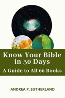Know Your Bible in 50 Days: A Guide to All 66 Books B0B4HFHSRX Book Cover