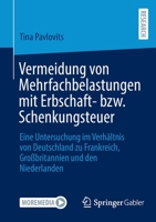 Vermeidung von Mehrfachbelastungen mit Erbschaft- bzw. Schenkungsteuer: Eine Untersuchung im Verhältnis von Deutschland zu Frankreich, Großbritannien und den Niederlanden 3658357762 Book Cover