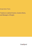 Treatise on Judicial Factors, Curators Bonis, and Managers of Burghs 3382317834 Book Cover