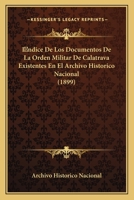 �ndice De Los Documentos De La Orden Militar De Calatrava Existentes En El Archivo Hist�rico Nacional 1019248556 Book Cover