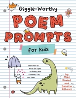 Giggle-Worthy Poem Prompts for Kids! : Learn How to Write Six Types of Poetry with Examples, Tips, and Ideas 195573111X Book Cover