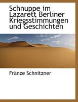 Schnuppe Im Lazarett Berliner Kriegsstimmungen Und Geschichten 1140516884 Book Cover