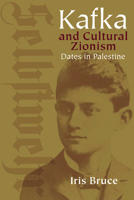 Kafka and Cultural Zionism: Dates in Palestine (Studies in German Jewish Cultural Hist) 0299221903 Book Cover