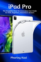 iPad Pro: The Simplified iPad 7th Generation User Guide For Kids, Beginners, Dummies & Seniors B08J5BD6F3 Book Cover