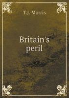 Britain's peril: an exposition of our fiscal policy 1171675356 Book Cover