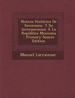Noticia Histórica De Soconusco, Y Su Incorporacion Á La República Mexicana 1018448330 Book Cover
