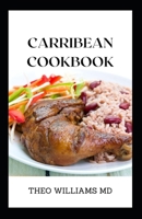 CARRIBEAN COOKBOOK: All You Need To Know About Tasty And Delicious Carribean Cooking With Recipes B093MSH7LS Book Cover