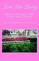 Love Into Poetry: Special Mother's Day Poems And Others 1413442943 Book Cover