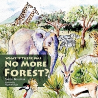 What If There Was No More Forest? 154375967X Book Cover