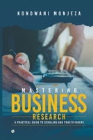Mastering Business Research: A Practical Guide for Scholars and Practitioners 8119210840 Book Cover