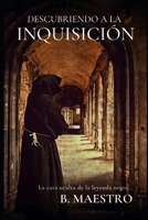 Descubriendo a la Inquisici�n.: La cara oculta de la Leyenda Negra... 1795593024 Book Cover