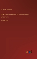 Boy Scouts in Mexico; Or, On Guard with Uncle Sam: in large print 3387019483 Book Cover