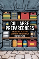 Collapse Preparedness: The 90-Day Plan for Surviving Any Disaster 1998545237 Book Cover