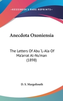 Anecdota Oxoniensia: The Letters Of Abu 'L-Ala Of Ma'arrat Al-Nu'man 1165117746 Book Cover