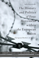 The History and Politics of Free Movement within the European Union: European Borders of Justice 1350233064 Book Cover
