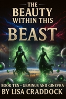 The Beauty Within This Beast: Book Ten Geminus and Ginevra B0F8R6C3CS Book Cover