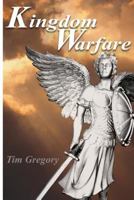 Kingdom Warfare: A practical look at the ongoing battle between the forces of Light and the forces of Darkness 1548507954 Book Cover