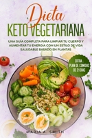 DIETA KETO VEGETARIANA: Una guía completa para limpiar tu cuerpo y aumentar tu energía con un estilo de vida saludable basado en plantas. (Spanish Edition) B087SLPXZJ Book Cover