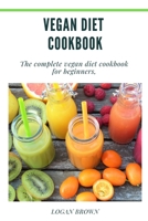Vegan Diet Cookbook: The Complete Vegan Diet Cookbook For Beginners 1678046779 Book Cover