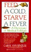 Feed a Cold, Starve a Fever: A Dictionary of Medical Folklore 0816023948 Book Cover