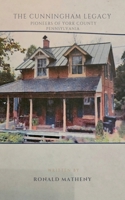 The Cunningham Legacy: Pioneers of York County, Pennsylvania B0DRM6YVFW Book Cover