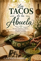 Los Tacos de la Abuela: Recetas, Memorias y Sabores que Nutren el Alma y Reúnen a la Familia. (Spanish Edition) B0H7FGZZVW Book Cover