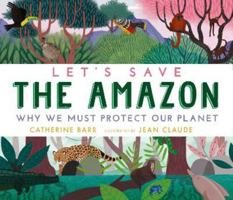 Let's Save the Amazon: Why we must protect our planet 140639596X Book Cover