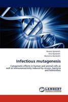 Infectious mutagenesis: Cytogenetic effects in human and animal cells as well as immunoreactivity induced by viruses, bacteria and helminthes 3846598607 Book Cover