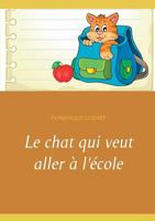 Le chat qui veut aller ? l'?cole 2322143553 Book Cover