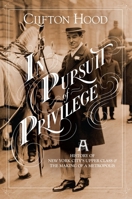 In Pursuit of Privilege: A History of New York City's Upper Class and the Making of a Metropolis 0231172176 Book Cover