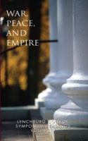 WAR, PEACE, AND EMPIRE: Lynchburg College Symposium Readings 1425746748 Book Cover