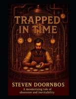 Trapped In Time a breathtaking steampunk science fiction epic: A mesmerizing tale of obsession and inevitability B0FH4S7BY3 Book Cover
