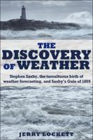 The Discovery of Weather: Stephen Saxby, the Tumultuous Birth of Weather Forecasting, and Saxby's Gale of 1869 1459500806 Book Cover