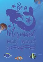 Be a Mermaid Make Waves: Mermaid Notebook Wide Ruled Line For Mermaid Lovers 110 Pages 7"x10" Light Blue Ocean Cute Notebook Gift For Girls and Women 1082325589 Book Cover