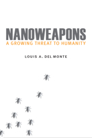 Nanoweapons: A Growing Threat to Humanity 1612348963 Book Cover