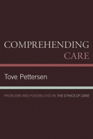 Comprehending Care: Problems and Possibilities in The Ethics of Care 0739126164 Book Cover