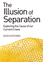 The Illusion of Separation: Exploring the Cause of Our Current Crises 1782501274 Book Cover