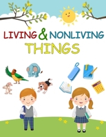 Living Things and Nonliving Things: First Step Nonfiction to choose between Living or Nonliving things ,Compare and Contrast Book to knows Every thing ... and non living things for kids , kindergarten B088N921FJ Book Cover