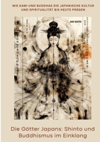 Die Götter Japans: Shinto und Buddhismus im Einklang: Wie Kami und Buddhas die japanische Kultur und Spiritualität bis heute prägen (German Edition) 3384373081 Book Cover